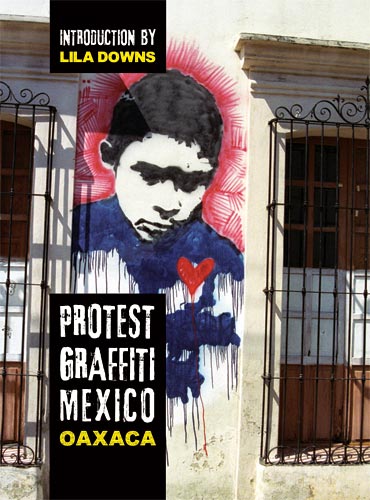 книга Protest Graffiti Mexico: Oaxaca, автор: Louis E. V. Nevaer, Elaine Sendyk